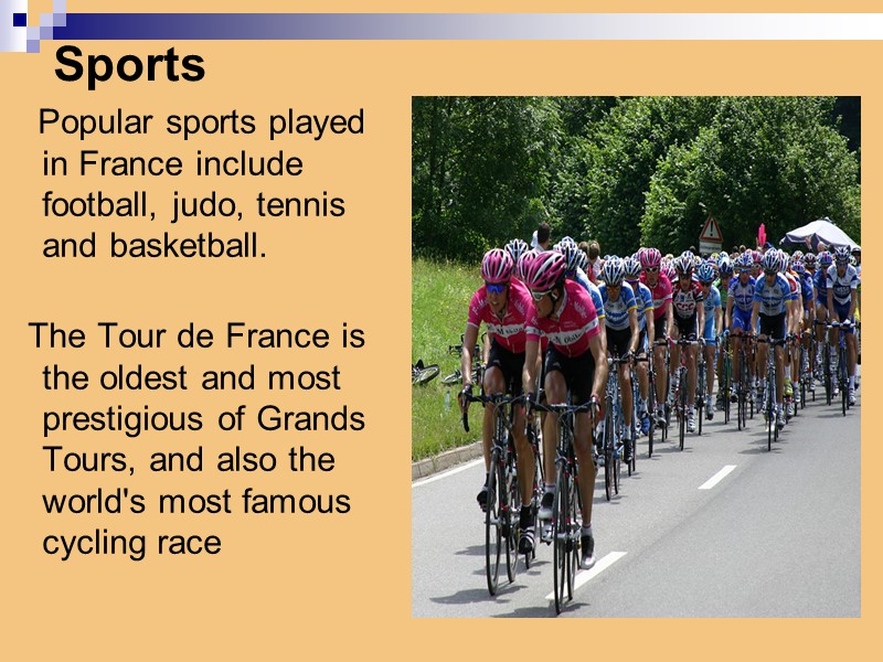 Sports     Popular sports played in France include football, judo, tennis